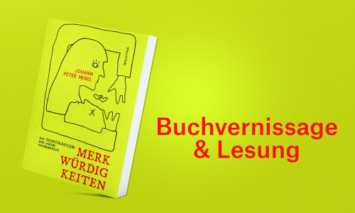 Hebels &laquo;Merkw&uuml;rdigkeiten&raquo; &ndash; Buchvernissage