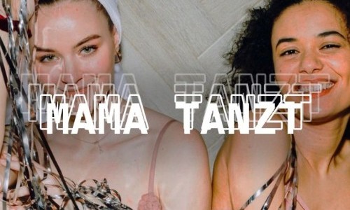 MAMA TANZT [19:00 - 23:00]