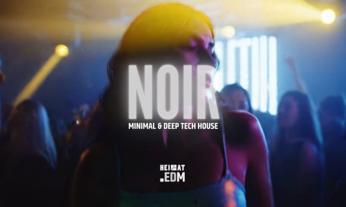 NOIR - MINIMAL & TECH-HOUSE