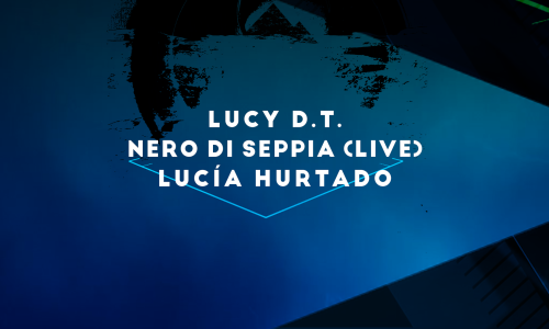 Das Lied schl&auml;ft in der Maschine, Lucy D.t., Nero di Seppia, Luc&iacute;a Hurtado