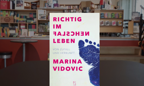 Marina Vidovic ● Richtig im falschen Leben