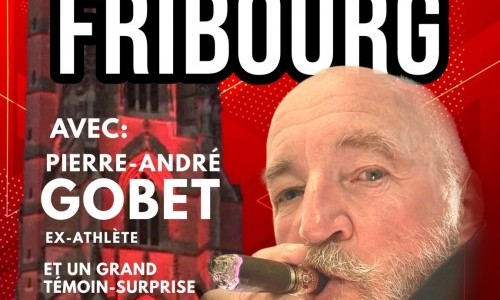 «ICI, C'EST FRIBOURG!», avec PIERRE-ANDRÉ GOBET
