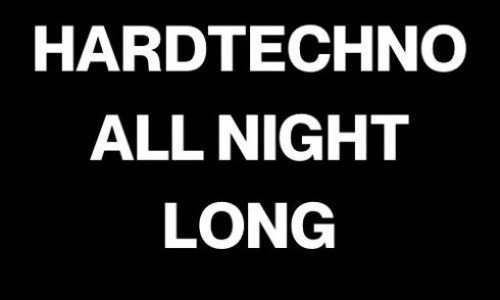 HARDTECHNO ALL NIGHT LONG