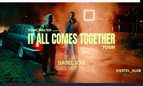 TONIC WALTER PRESENTS: IT ALL COMES TOGETHER TOUR - BASEL