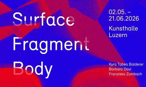 Kyra Tabea Balderer. Barbara Davi. Franziska Zumbach &ndash; Surface. Fragment. Body