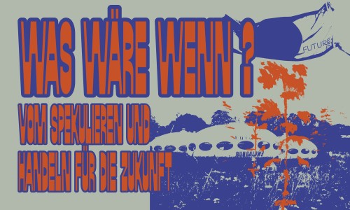 Was wäre wenn? Vom Spekulieren und Handeln für die Zukunft