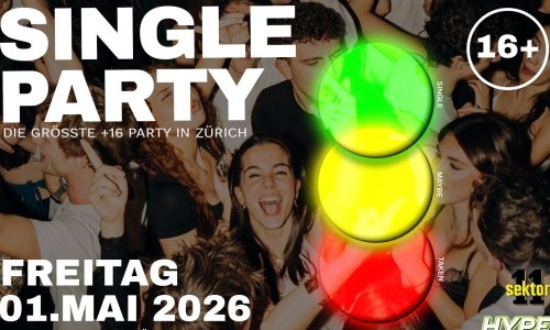 SINGLE PARTY - SEKTOR11, Z&Uuml;RICH (+16)