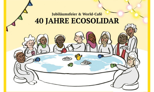 40 JAHRE ECOSOLIDAR  WORLD-CAF&Eacute; & JUBIL&Auml;UMSFEIER 
