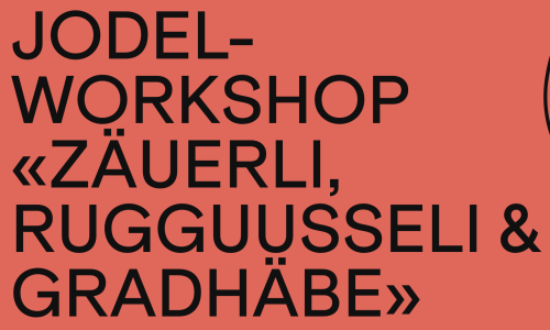 Jodel-Workshop &laquo;Z&auml;uerli, Rugguusseli & Gradh&auml;be&raquo;