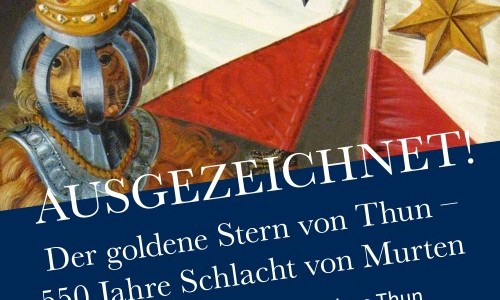 Ausgezeichnet! Der goldene Stern von Thun - 550 Jahre Schlacht bei Murten