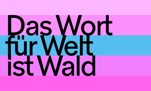 Das Wort f&uuml;r Welt ist Wald