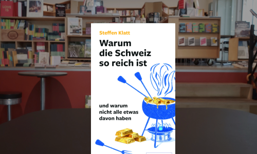Steffen Klatt ● Warum die Schweiz so reich ist und warum nicht alle etwas davon haben