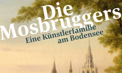Die Mosbruggers. Eine K&uuml;nstlerfamilie am Bodensee